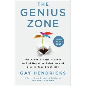 The Genius Zone: The Breakthrough Process to End Negative Thinking and Live in T